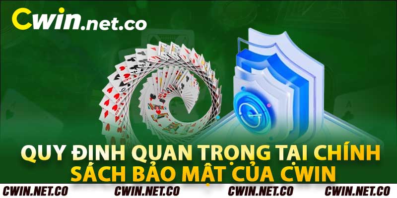 Chính Sách Bảo Mật Tại Cwin Mà Mọi Hội Viên Không Nên Bỏ Qua 2 Các quy định quan trọng tại chính sách bảo mật của Cwin