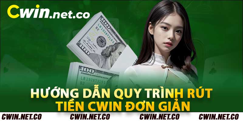 Rút Tiền Cwin Đơn Giản Với Quy Trình Nhanh Gọn Lẹ Chỉ 1 Phút 3 Hướng dẫn quy trình rút tiền cwin đơn giản