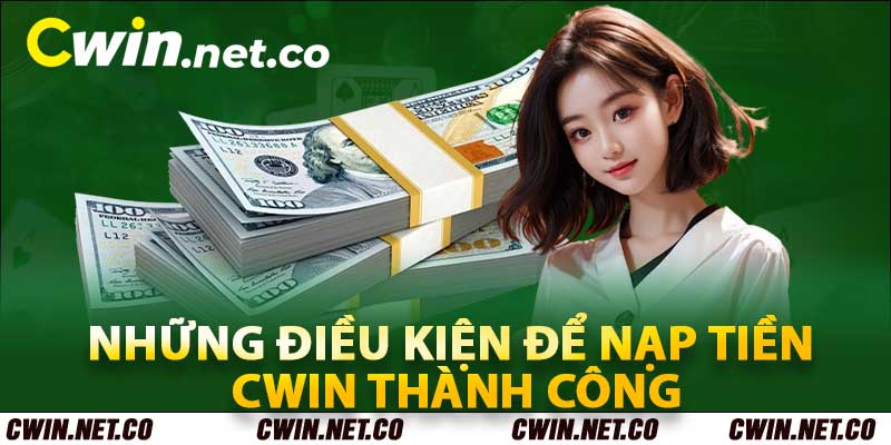 Nạp Tiền Cwin Nhanh Chóng – Thủ Thuật Không Thể Bỏ Qua 2 Những điều kiện để nạp tiền cwin thành công