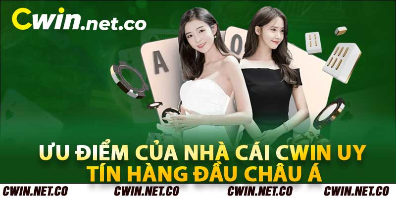 Giới Thiệu Cwin - Link Trang Chủ Cwin.net.co Uy Tín Nhất 2024 2 Ưu điểm của nhà cái Cwin uy tín hàng đầu Châu Á