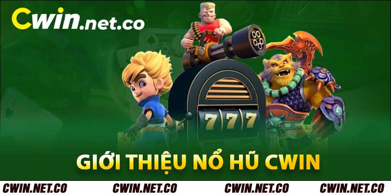 Nổ Hũ Cwin - Sảnh Chơi Nổ Hũ Uy Tín Hàng Đầu Việt Nam 2 Giới thiệu nổ hũ Cwin