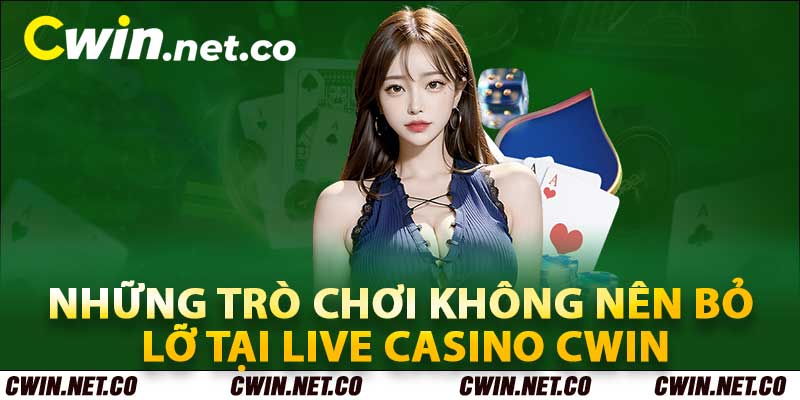 Casino Cwin - Sòng Bạc Trực Tuyến Xanh Chín Cực Chất Lượng 3 Những trò chơi không nên bỏ lỡ tại Live casino cwin